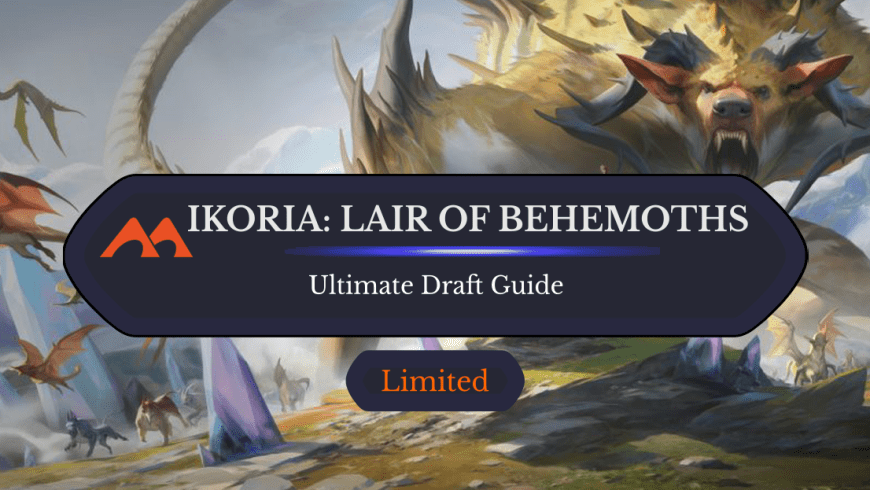 The Ultimate Guide to Ikoria: Lair of Behemoths Draft