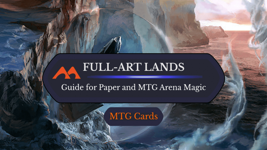 Full-Art Lands: The Complete Guide for MTG Arena and Paper Magic