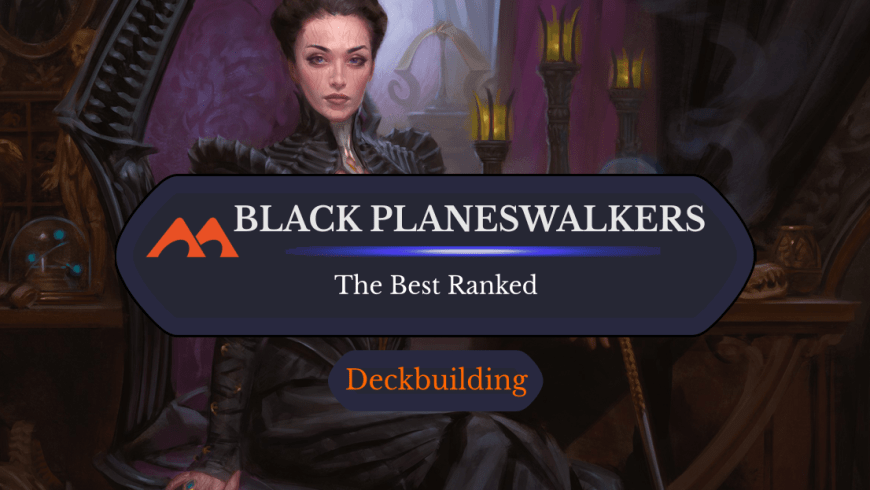 The 15 Best Black Planeswalkers in Magic