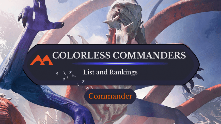 The Top 16 Colorless Commanders Plus Decks!