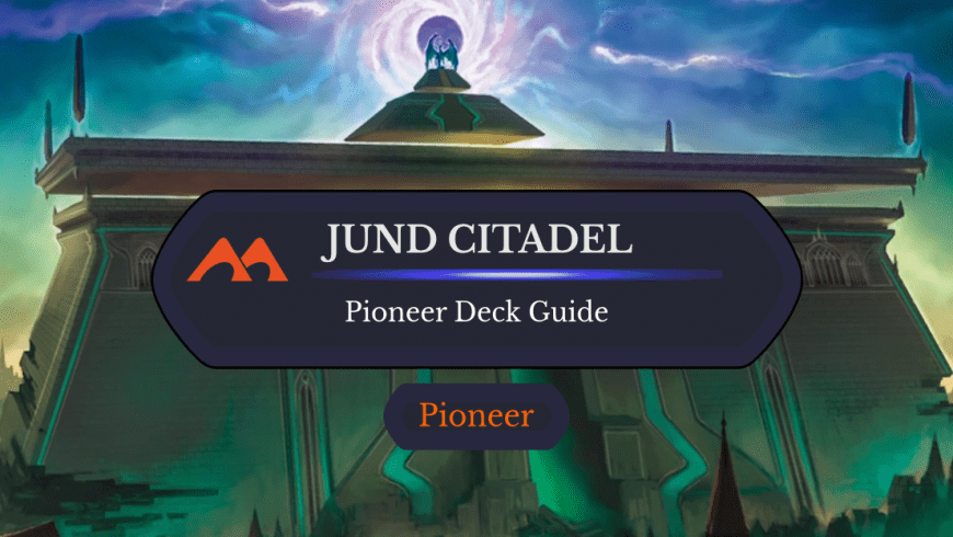 Deck Guide: Jund Citadel in Pioneer