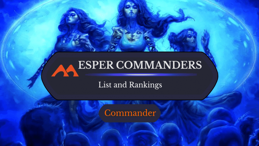 The Top 37 Esper Commanders in Magic Ranked