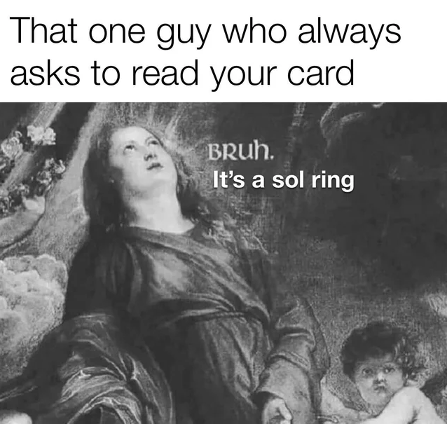 that one guy who always asks to read your card meme