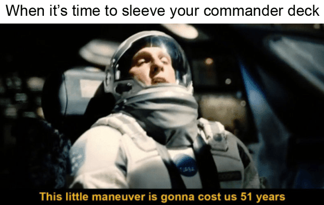 when it's time to sleeve your commander deck meme