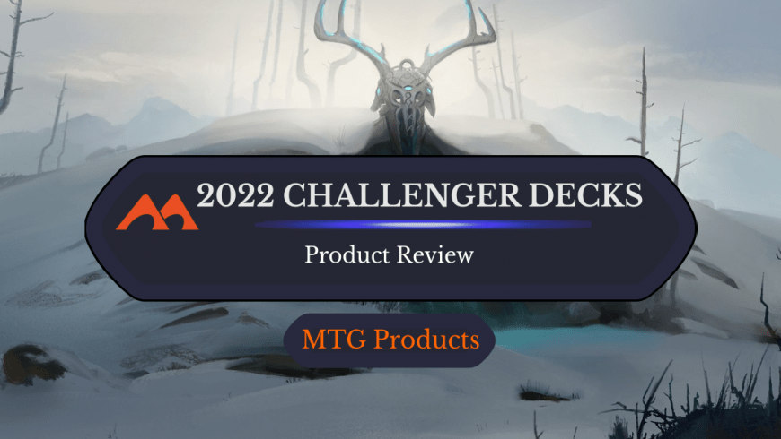 The 2022 Challenger Decks: Are They Worth It?