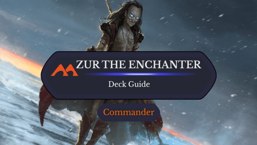 Zur the Enchanter Commander Deck Guide
