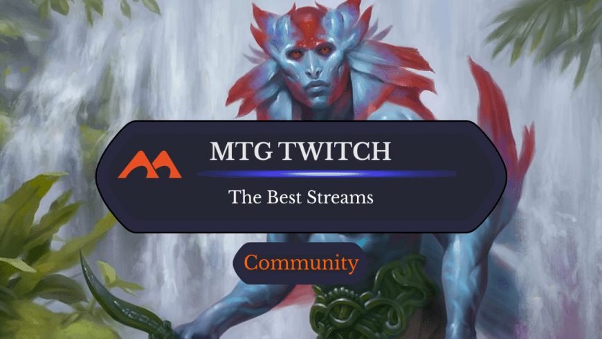 31 of the Best Twitch Streams in Magic