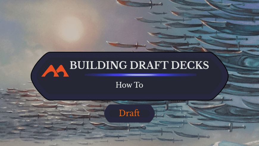 Making the Last Cuts: How to Build a Draft Deck