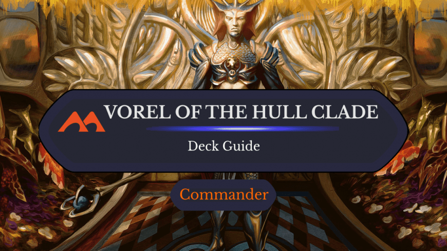Vorel of the Hull Clade Commander Deck Guide