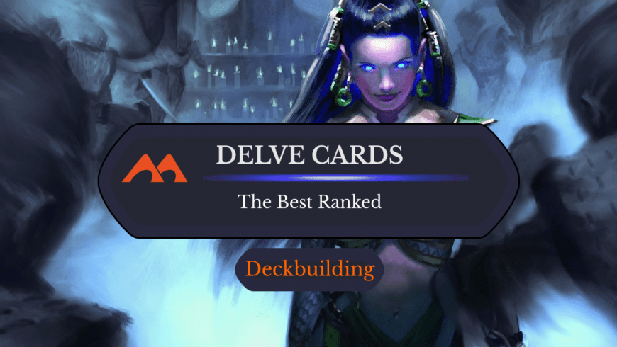The 25 Best Delve Cards in Magic Ranked