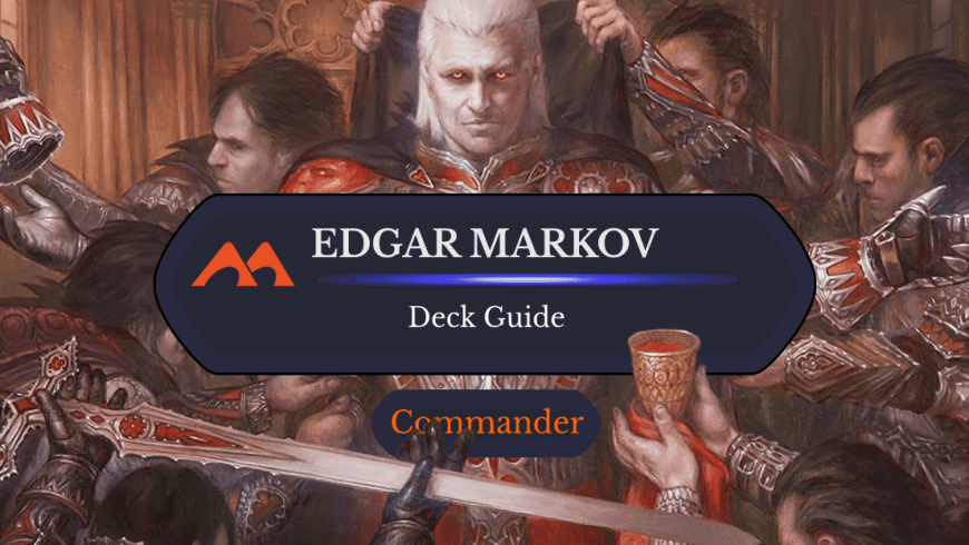 Edgar Markov Commander Deck Guide