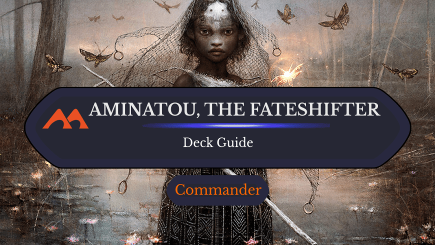 Aminatou, the Fateshifter Commander Deck Guide