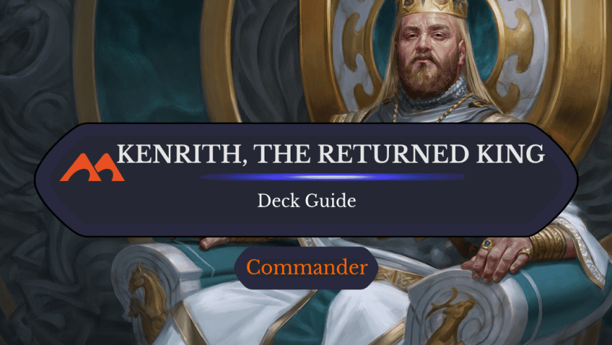 Kenrith, the Returned King Commander Deck Guide