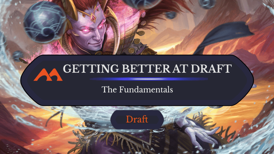 Drafting Well in Magic: The Basics (Plus Examples)
