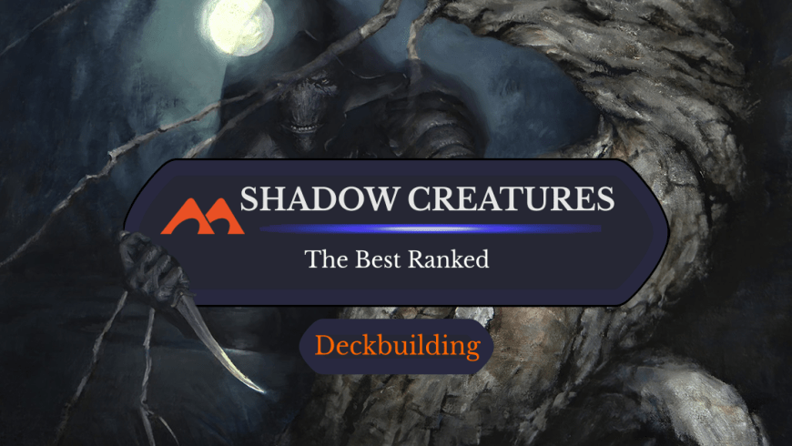 The 17 Best Shadow Creatures in Magic Ranked