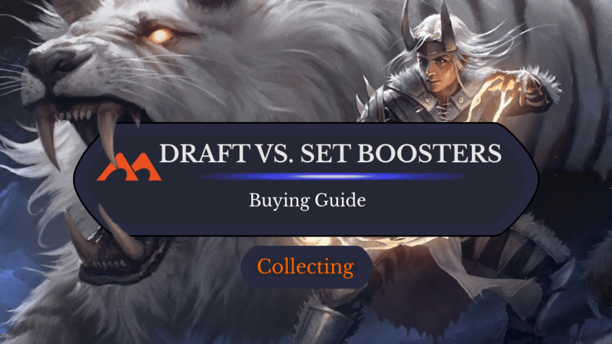 Draft Boosters vs. Set Boosters: Which Should You Get?