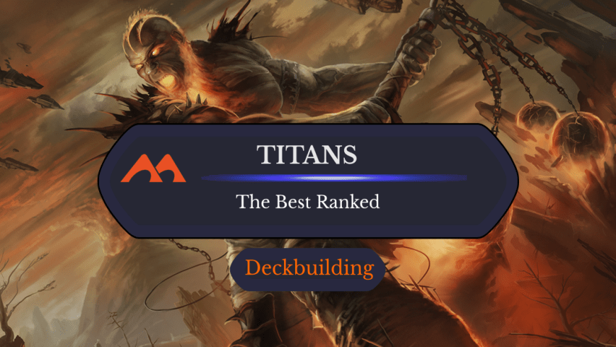 The 31 Best Titans in Magic Ranked