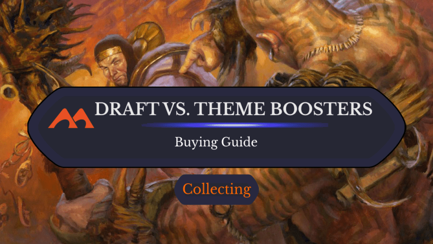 Draft Boosters vs. Theme Boosters: Which Should You Get?