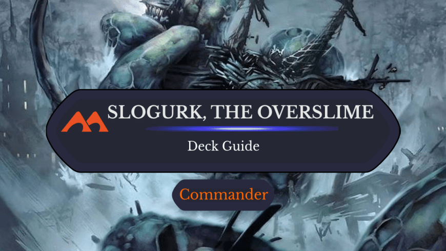 Slogurk, the Overslime Landfall Commander Deck Guide