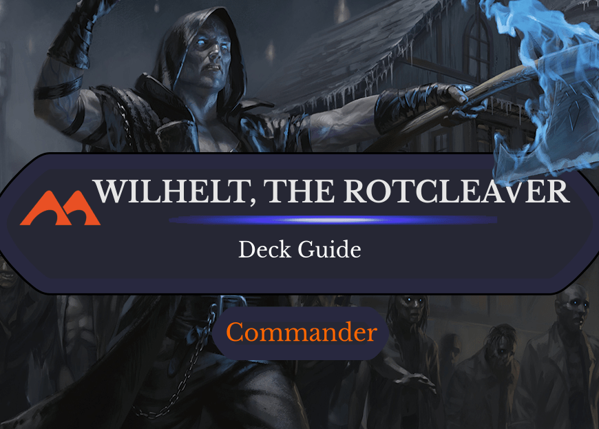 Wilhelt, the Rotcleaver Zombie Commander Deck Guide