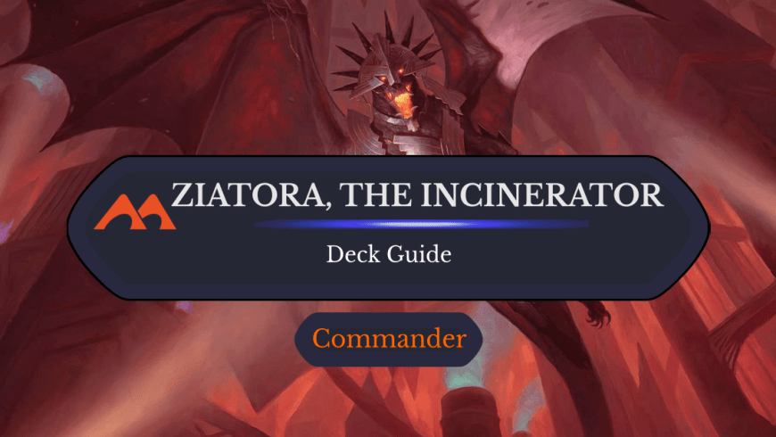 Ziatora, the Incinerator Commander Deck Guide