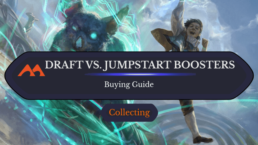 Draft Boosters vs. Jumpstart Boosters: Which Should You Get?