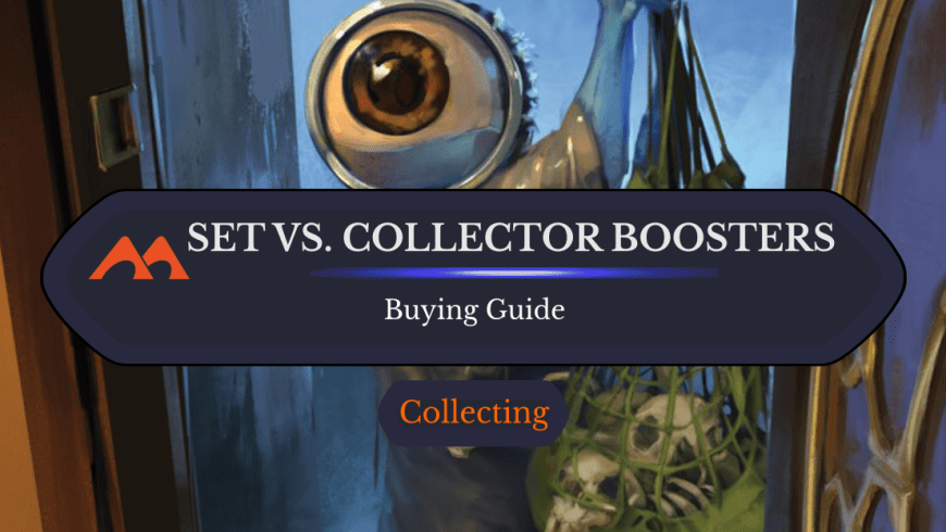 Set Boosters vs. Collector Boosters: Which Should You Get?
