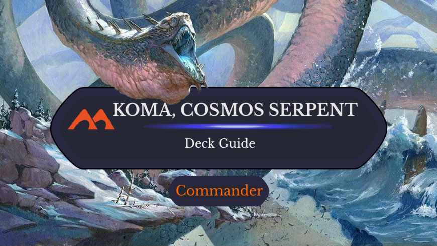 Koma, Cosmos Serpent Commander Deck Guide