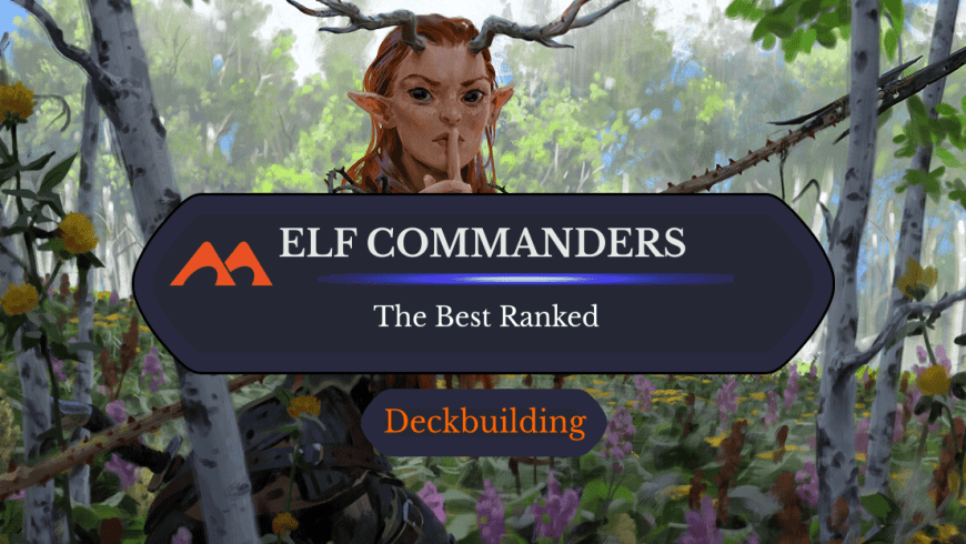 The 32 Best Elf Commanders in Magic Ranked