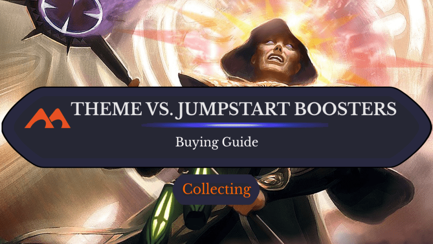 Theme Boosters vs. Jumpstart Boosters: Which Should You Get?