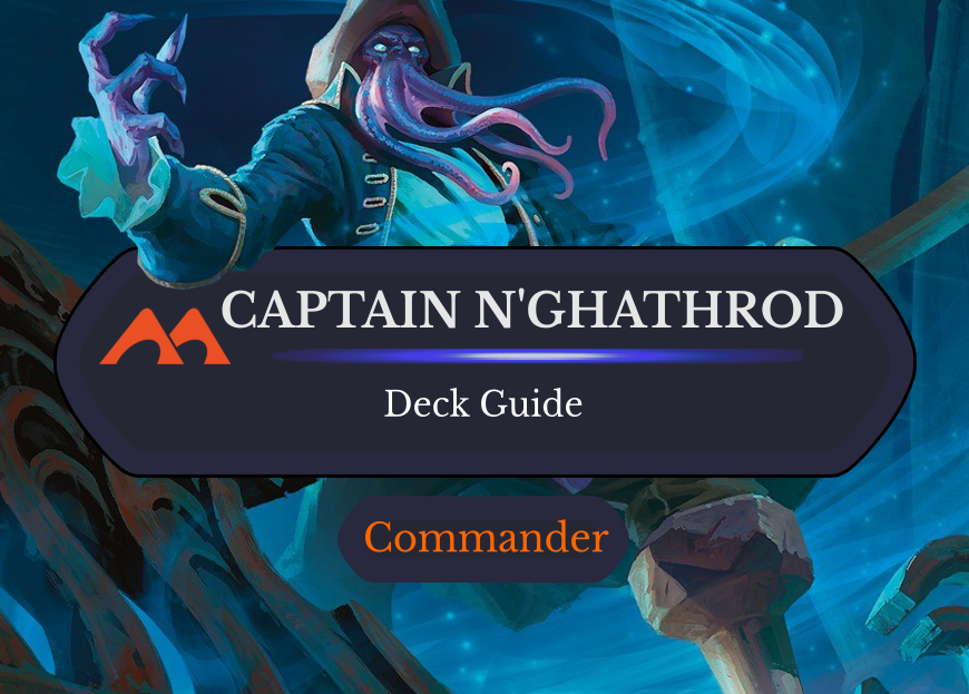 Captain N’ghathrod Commander Deck Guide