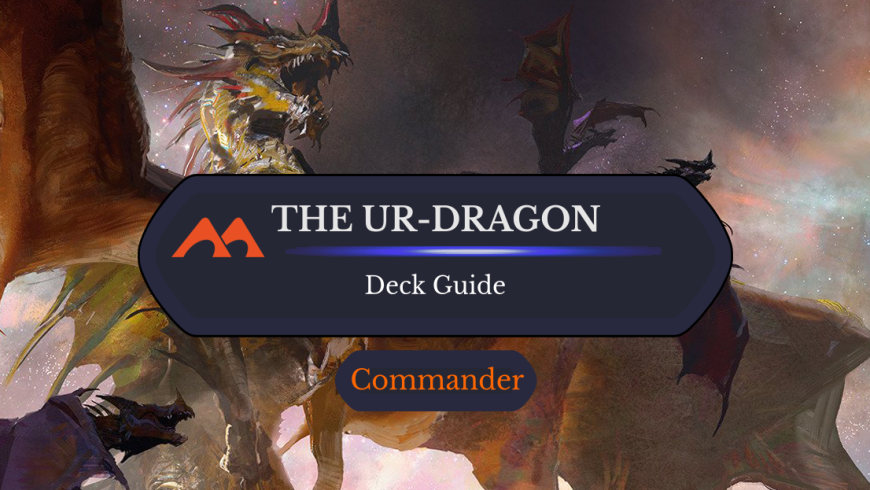 The Ur-Dragon Commander Deck Guide