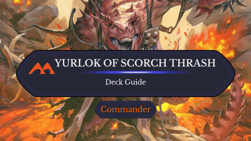 Yurlok of Scorch Thrash Commander Deck Guide