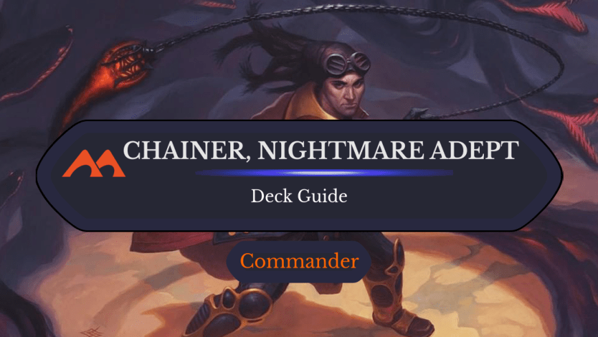 Chainer, Nightmare Adept Commander Deck Guide