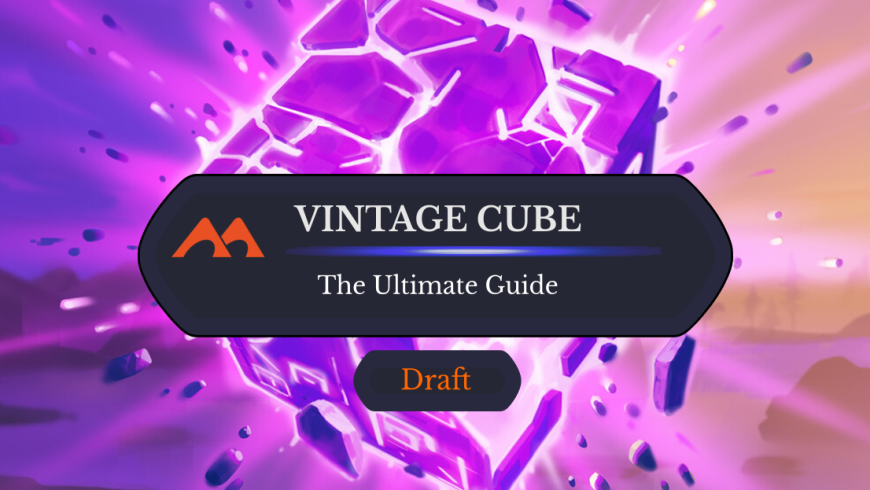 The Ultimate Guide to Vintage Cube Draft