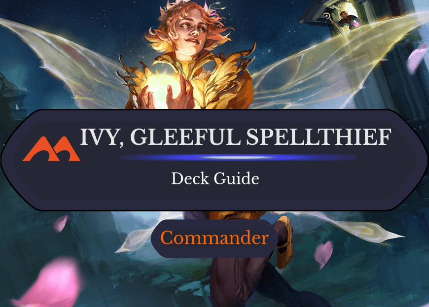 Ivy, Gleeful Spellthief Commander Deck Guide