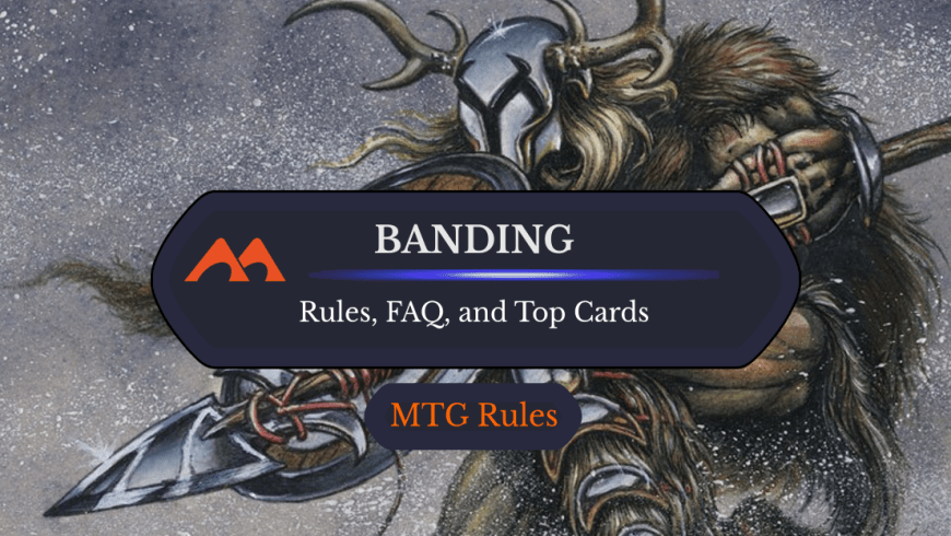 Banding in MTG: Rules, History, and Best Cards