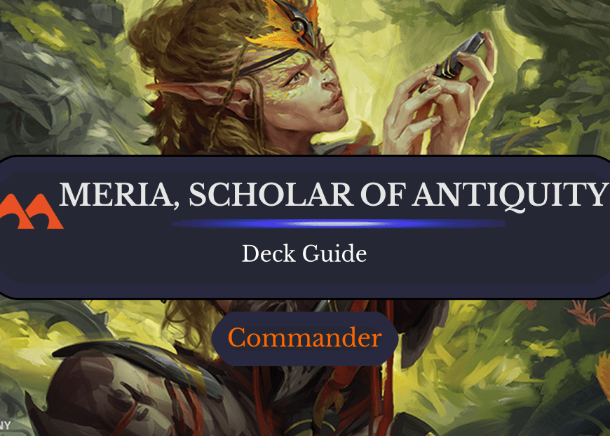 Meria, Scholar of Antiquity Commander Deck Guide