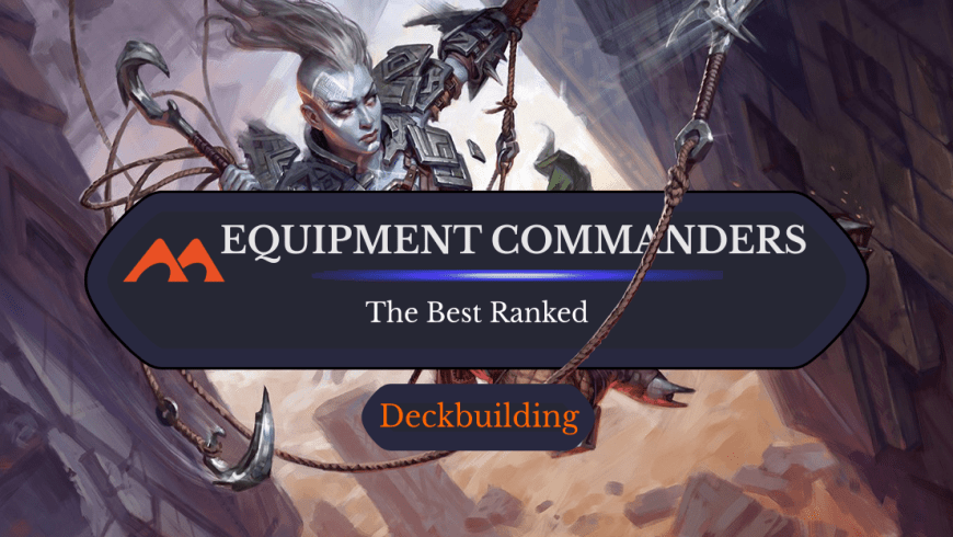 The 32 Best Equipment Commanders in Magic
