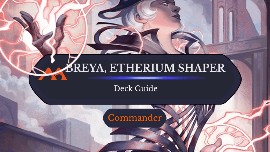 Breya, Etherium Shaper Commander Deck Guide