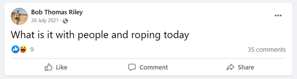 "What is it with people and roping today" Facebook comment from Bob Thomas Riley on July 26, 2021