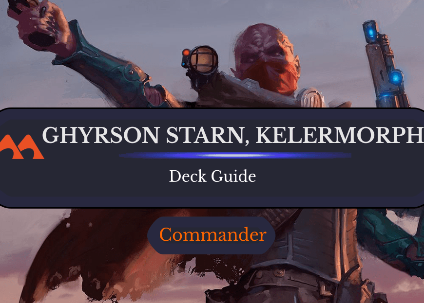 Ghyrson Starn, Kerlermorph Commander Deck Guide
