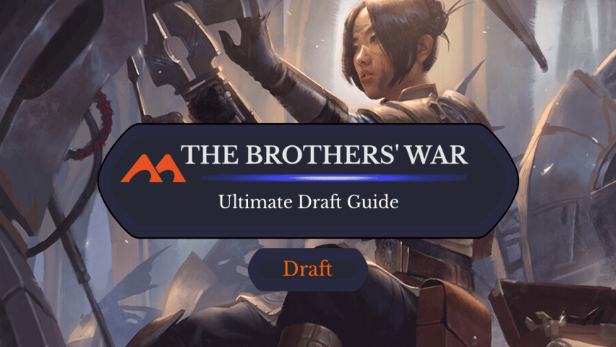The Ultimate Guide to The Brothers’ War Draft