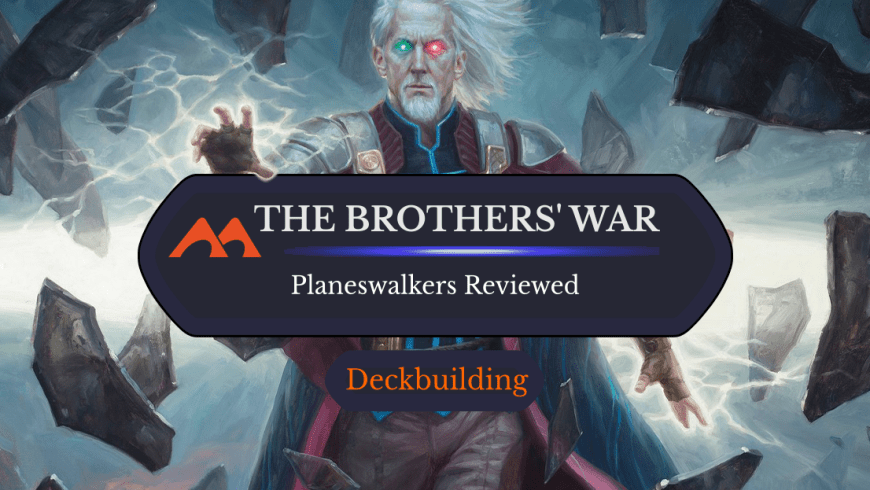 Rankings for All 3 The Brothers’ War Planeswalkers