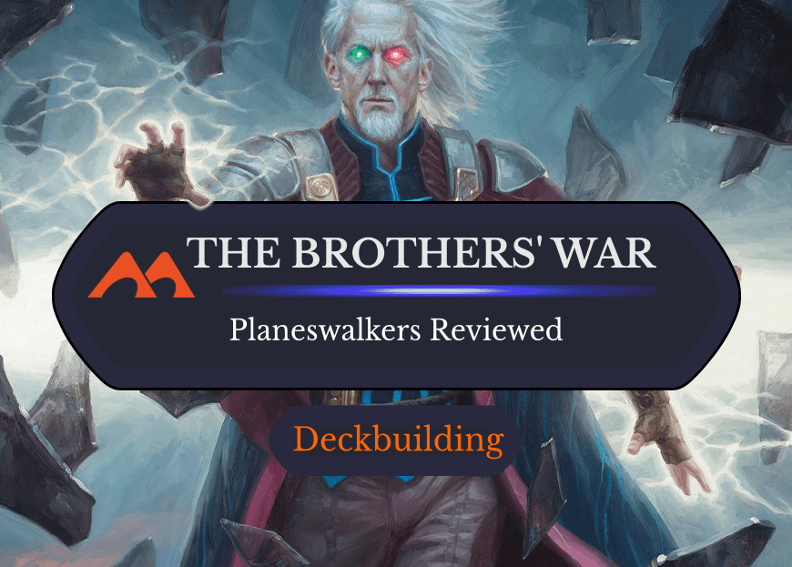Rankings for All 3 The Brothers’ War Planeswalkers
