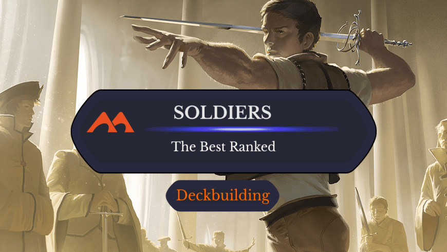 The 57 Best Soldiers in Magic Ranked