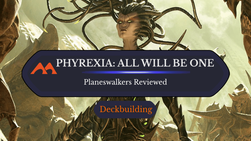 Rankings for All 10 Phyrexia: All Will Be One Planeswalkers