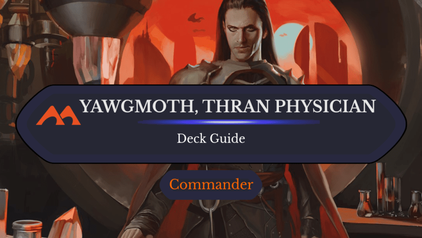 Yawgmoth, Thran Physician Commander Deck Guide