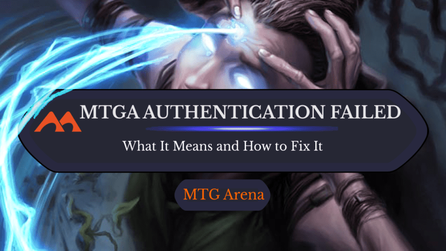 Here’s How to Fix the MTG Arena Authentication Failed Error