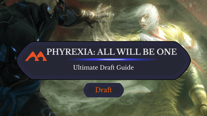The Ultimate Guide to Phyrexia: All Will Be One Draft